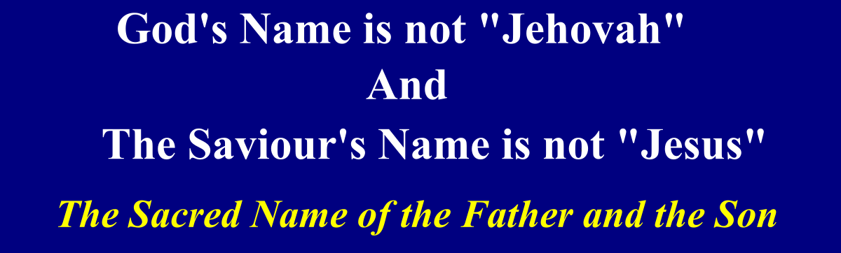 sacredname - God’s Name is not “Jehovah” and the Saviour’s Name is not “Jesus”