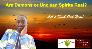 Are demons pr unclean spirits real?