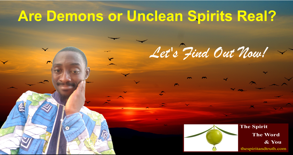 Are demons pr unclean spirits real?