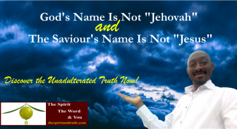 God’s Name is not “Jehovah” and the Saviour’s Name is not “Jesus”